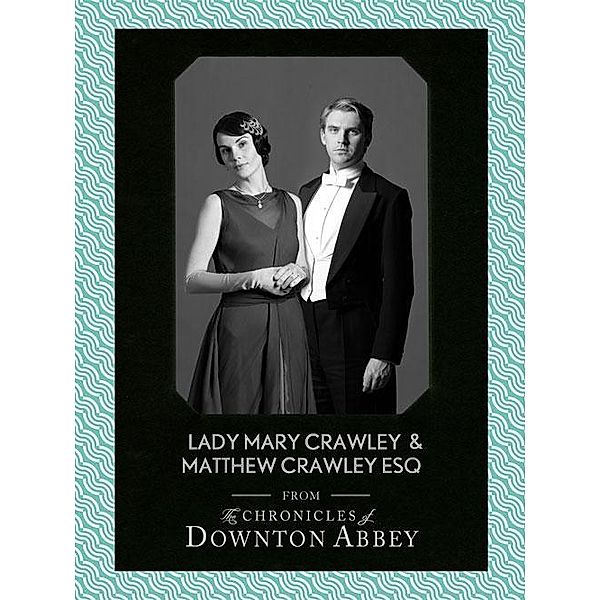 Lady Mary Crawley and Matthew Crawley Esq. / Downton Abbey Shorts Bd.1, Jessica Fellowes, Matthew Sturgis