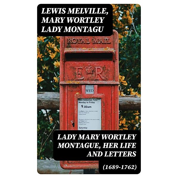 Lady Mary Wortley Montague, Her Life and Letters (1689-1762), Lewis Melville, Mary Wortley Montagu