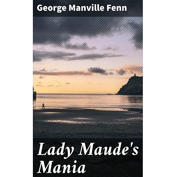 Lady Maude's Mania, George Manville Fenn