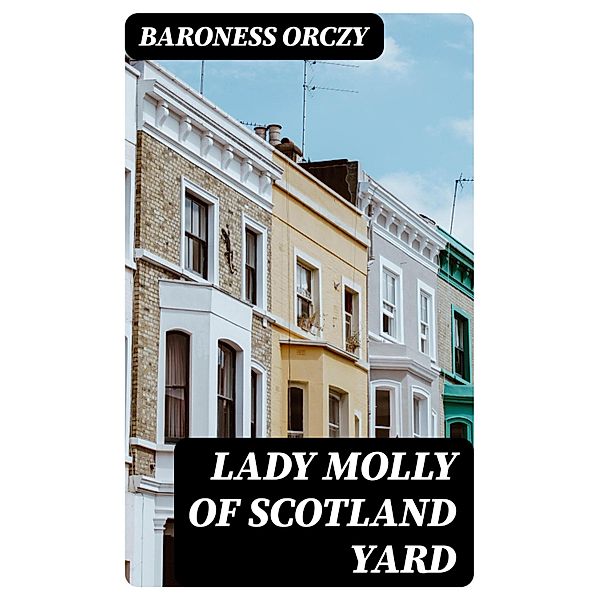 Lady Molly Of Scotland Yard, Baroness Orczy