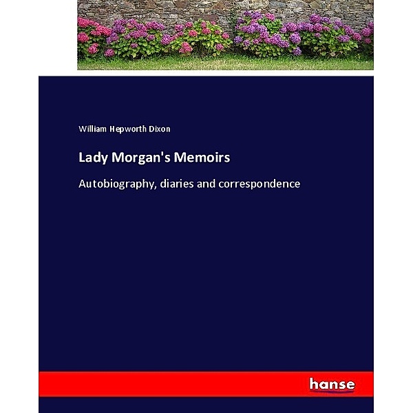 Lady Morgan's Memoirs, William Hepworth Dixon