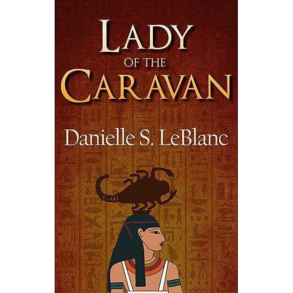 Lady of the Caravan (Ancient Egyptian Romances, #4) / Ancient Egyptian Romances, Danielle S. LeBlanc