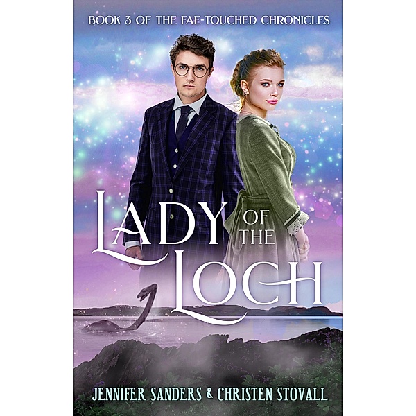 Lady of the Loch (The Fae-touched Chronicles, #3) / The Fae-touched Chronicles, Christen Stovall, Jennifer Sanders