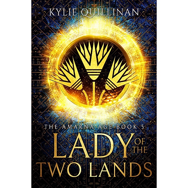 Lady of the Two Lands (The Amarna Age, #5) / The Amarna Age, Kylie Quillinan