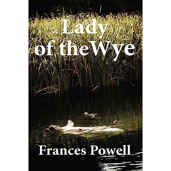 Lady of the Wye, Frances Powell