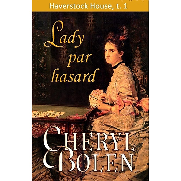 Lady par hasard (House of Haverstock, #1) / House of Haverstock, Cheryl Bolen