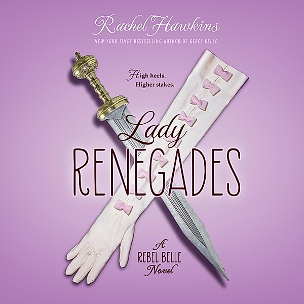 Lady Renegade - Rebel Belle, Book 3 (Unabridged), Rachel Hawkins