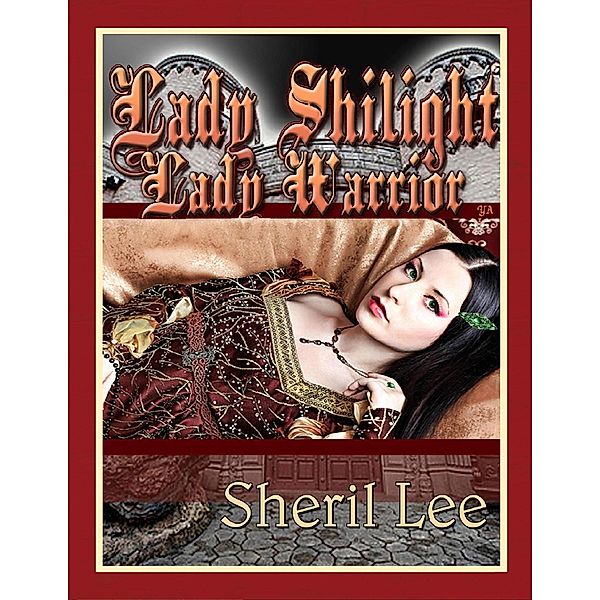 Lady Shilight - Lady Warrior - YA, Sheril Lee