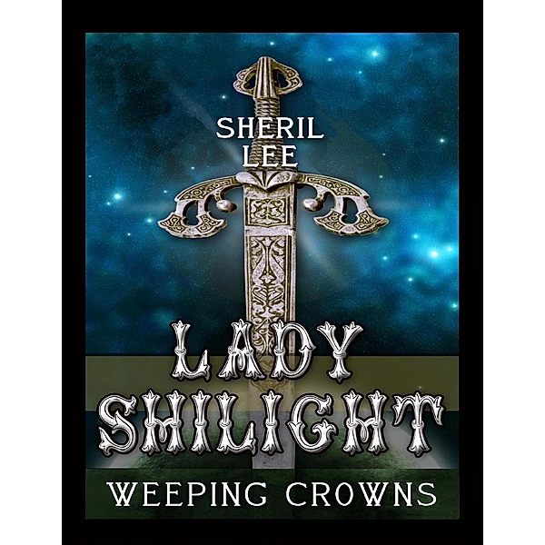 Lady Shilight - Weeping Crowns, Sheril Lee