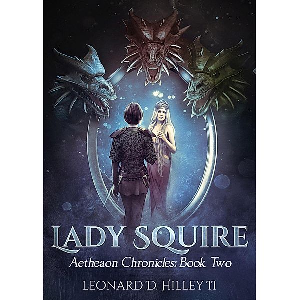 Lady Squire (Aetheaon Chronicles, #2) / Aetheaon Chronicles, Leonard D. Hilley