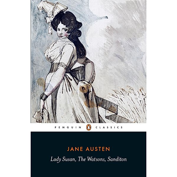 Lady Susan, the Watsons, Sanditon, Jane Austen