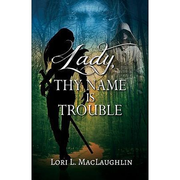 Lady, Thy Name Is Trouble, Lori L. Maclaughlin