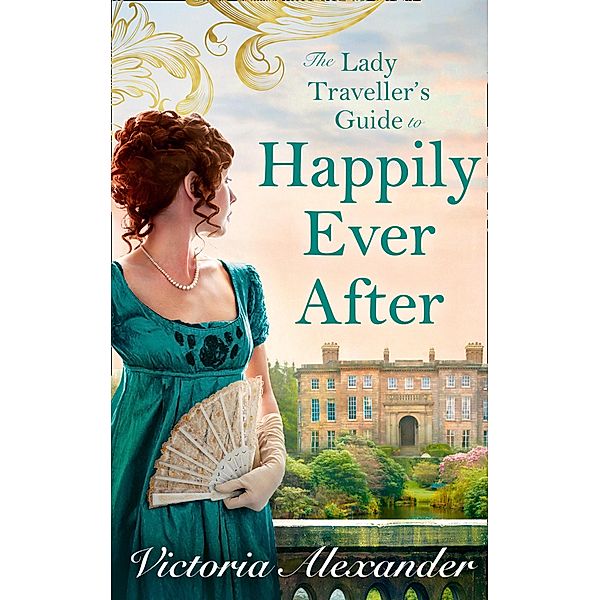 Lady Traveller's Guide To Happily Ever After (Lady Travelers Society, Book 4), Victoria Alexander