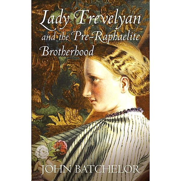 Lady Trevelyan and the Pre-Raphaelite Brotherhood, John Batchelor