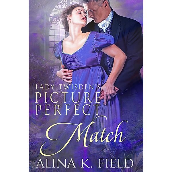 Lady Twisden's Picture Perfect Match, Alina K. Field