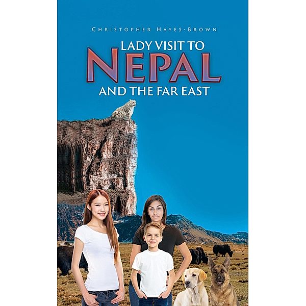 Lady Visit To Nepal And The Far East / Austin Macauley Publishers, Christopher Hayes-Brown