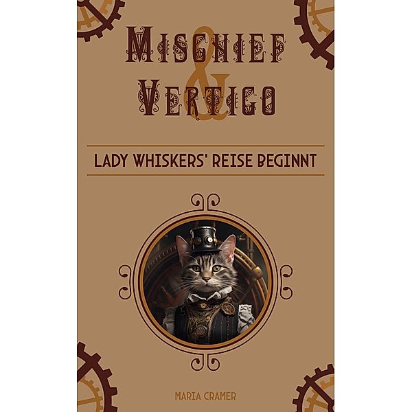 Lady Whiskers' Reise beginnt / Mischief & Vertigo Bd.1, Maria Cramer