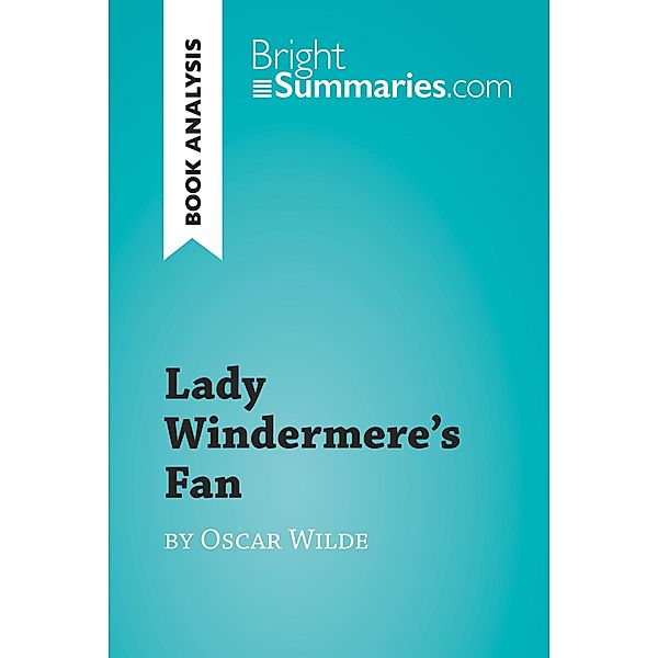 Lady Windermere's Fan by Oscar Wilde (Book Analysis), Bright Summaries