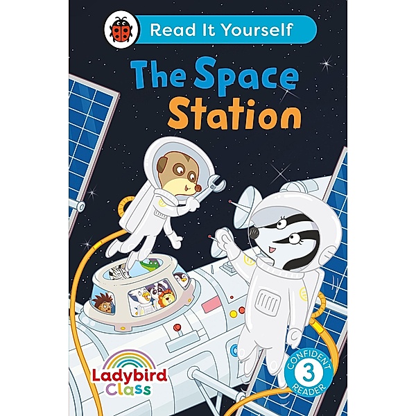 Ladybird Class The Space Station: Read It Yourself - Level 3 Confident Reader / Read It Yourself, Ladybird