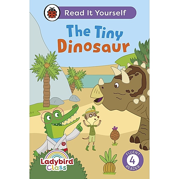 Ladybird Class The Tiny Dinosaur: Read It Yourself - Level 4 Fluent Reader / Read It Yourself, Ladybird