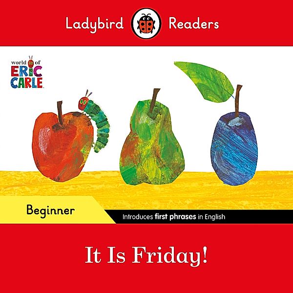 Ladybird Readers Beginner Level - Eric Carle - It is Friday! (ELT Graded Reader) / Ladybird Readers, Eric Carle, Ladybird