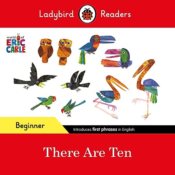 Ladybird Readers Beginner Level - Eric Carle -There Are Ten (ELT Graded Reader) / Ladybird Readers, Eric Carle, Ladybird