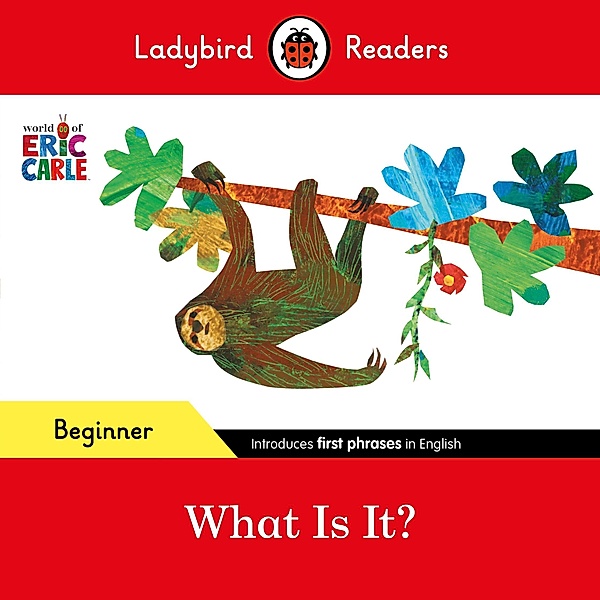Ladybird Readers Beginner Level - Eric Carle - What Is It? (ELT Graded Reader) / Ladybird Readers, Eric Carle, Ladybird