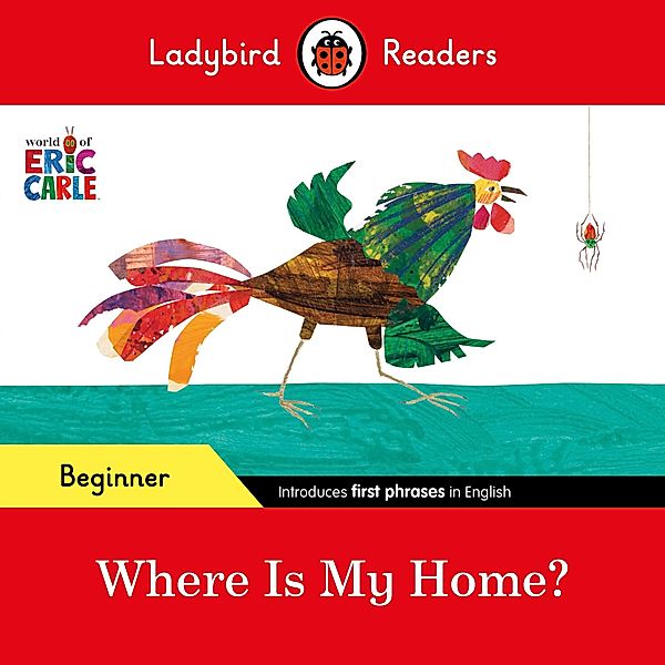 Ladybird Readers Beginner Level - Eric Carle - Where Is My Home? (ELT Graded Reader) / Ladybird Readers, Eric Carle, Ladybird