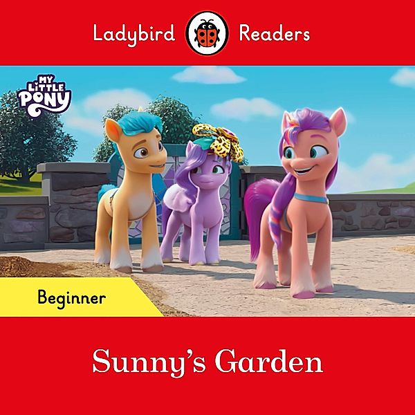 Ladybird Readers Beginner Level - My Little Pony - Sunny's Garden (ELT Graded Reader) / Ladybird Readers, Ladybird