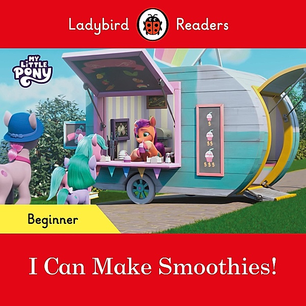 Ladybird Readers Beginner Level - My Little Pony - I Can Make Smoothies! (ELT Graded Reader) / Ladybird Readers, Ladybird