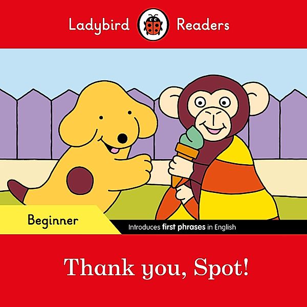 Ladybird Readers Beginner Level - Spot - Thank you, Spot! (ELT Graded Reader) / Ladybird Readers, Ladybird