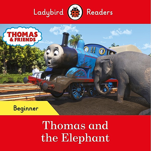 Ladybird Readers Beginner Level - Thomas the Tank Engine - Thomas and the Elephant (ELT Graded Reader) / Ladybird Readers, Ladybird, Thomas the Tank Engine