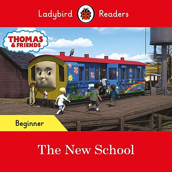 Ladybird Readers Beginner Level - Thomas the Tank Engine - The New School (ELT Graded Reader) / Ladybird Readers, Ladybird, Thomas the Tank Engine