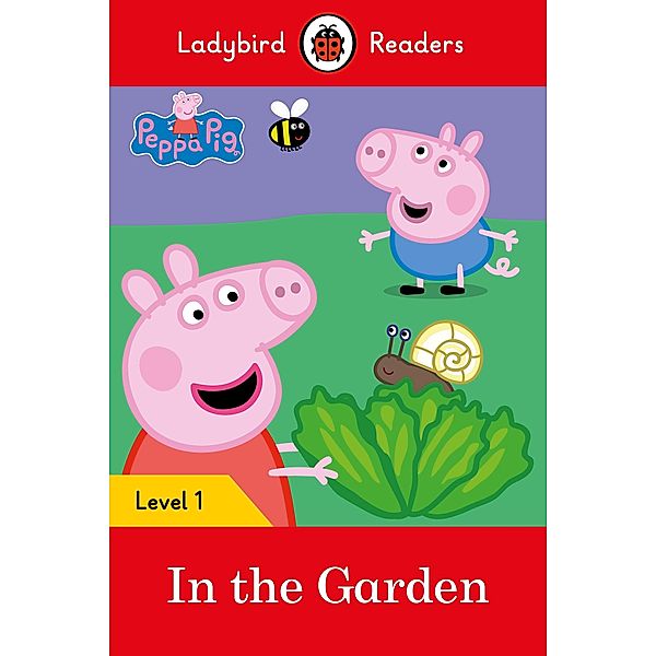 Ladybird Readers Level 1 - Peppa Pig - In the Garden (ELT Graded Reader) / Ladybird Readers, Ladybird, Peppa Pig