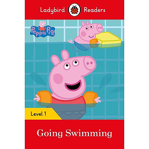 Ladybird Readers Level 1 - Peppa Pig - Peppa Pig Going Swimming (ELT Graded Reader) / Ladybird Readers, Ladybird, Peppa Pig