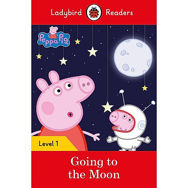 Ladybird Readers Level 1 - Peppa Pig - Peppa Pig Going to the Moon (ELT Graded Reader) / Ladybird Readers, Ladybird, Peppa Pig