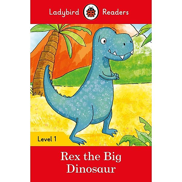 Ladybird Readers Level 1 - Rex the Big Dinosaur (ELT Graded Reader) / Ladybird Readers, Ladybird