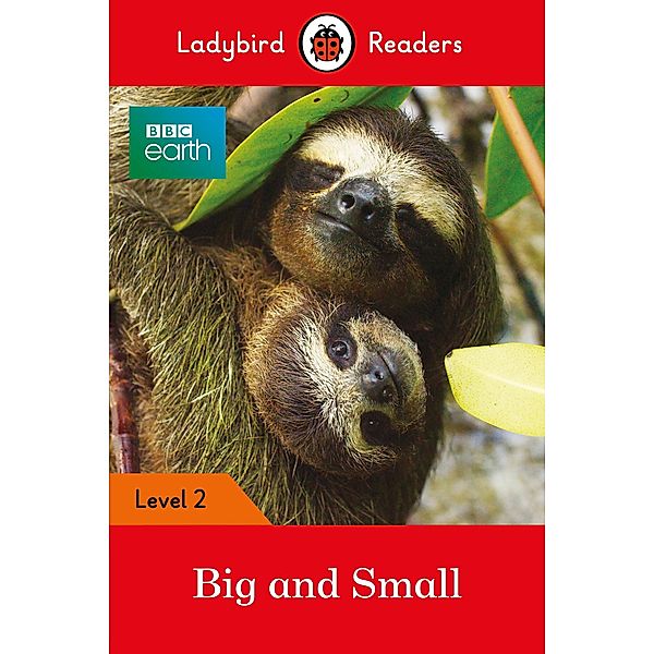 Ladybird Readers Level 2 - BBC Earth - Big and Small (ELT Graded Reader) / Ladybird Readers, Ladybird