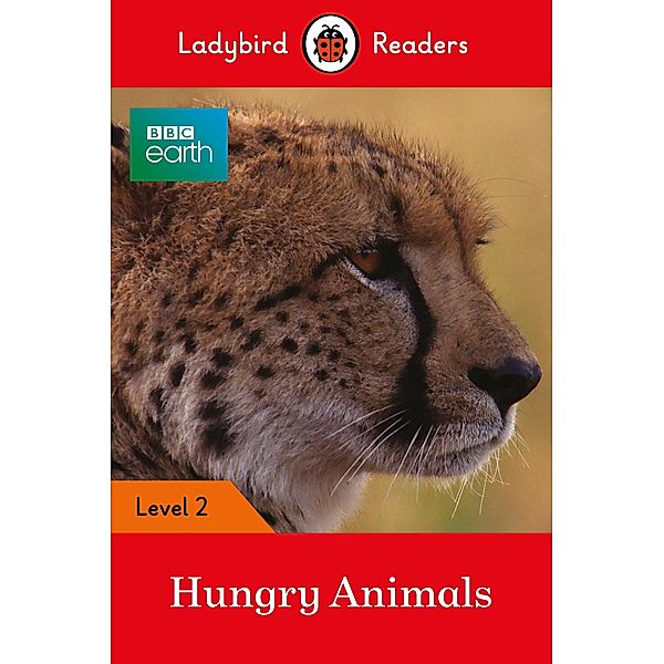 Ladybird Readers Level 2 - BBC Earth - Hungry Animals (ELT Graded Reader) / Ladybird Readers, Ladybird