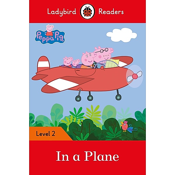 Ladybird Readers Level 2 - Peppa Pig - In a Plane (ELT Graded Reader) / Ladybird Readers, Ladybird, Peppa Pig