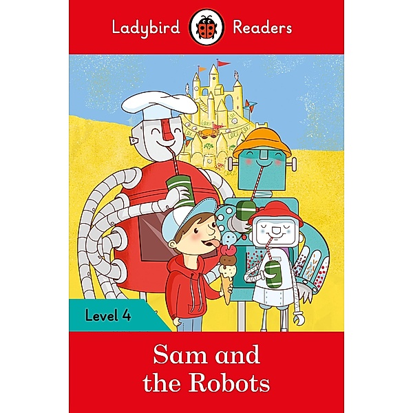Ladybird Readers Level 4 - Sam and the Robots (ELT Graded Reader) / Ladybird Readers, Ladybird