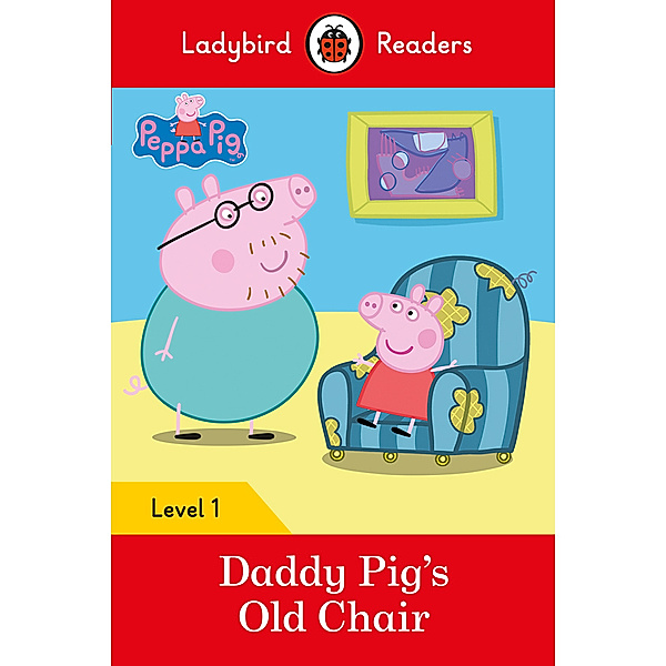 Ladybird Readers: Peppa Pig – Daddy Pig's Old Chair – Level 1