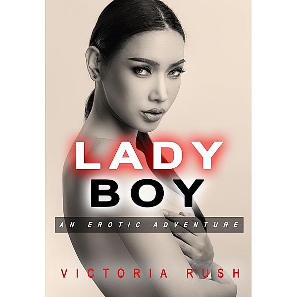 Ladyboy: An Erotic Adventure (Lesbian Transgender Erotica) / Lesbian Erotica, Victoria Rush