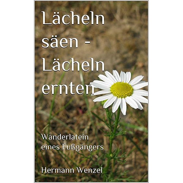 Lächeln säen - Lächeln ernten / Von einem, der auszog, das Pilgern zu lernen Bd.9, Hermann Wenzel