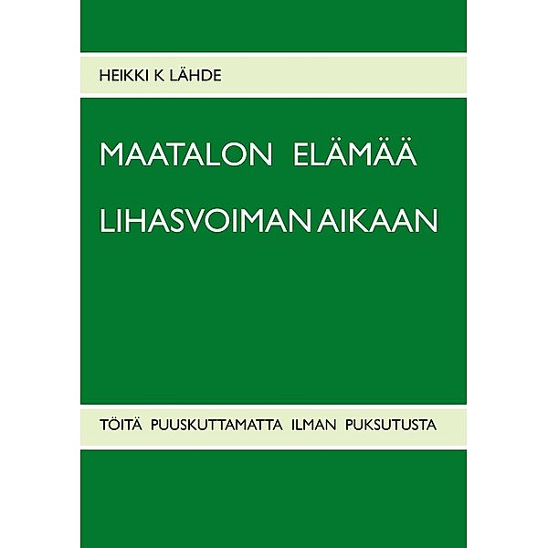 Lähde, H: Maatalon elämää lihasvoiman aikaan, Heikki K Lähde