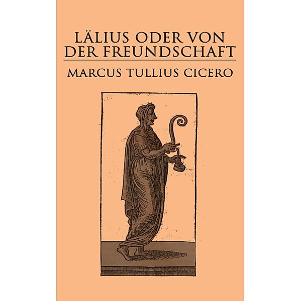 Lälius oder von der Freundschaft, Marcus Tullius Cicero