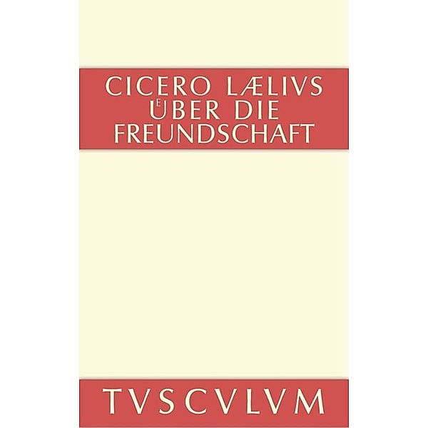 Laelius über die Freundschaft. M. Tulli Ciceronis Laelius de amicitia, Cicero