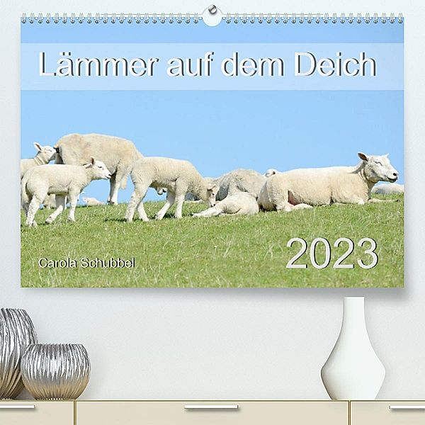 Lämmer auf dem Deich (Premium, hochwertiger DIN A2 Wandkalender 2023, Kunstdruck in Hochglanz), Carola Schubbel