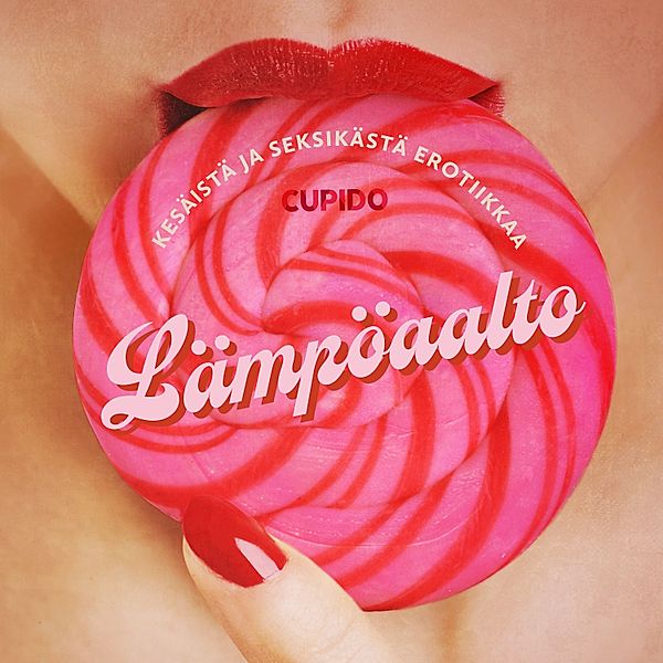 Lämpöaalto: Kokoelma kesäistä ja seksikästä erotiikkaa Cupidolta, Cupido