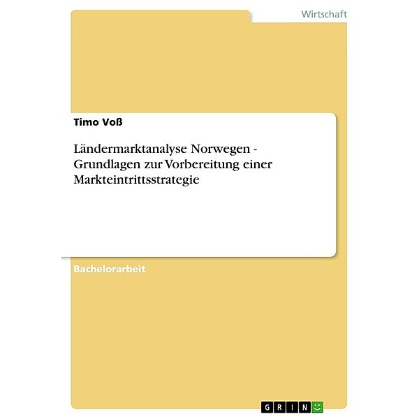 Ländermarktanalyse Norwegen - Grundlagen zur Vorbereitung einer Markteintrittsstrategie, Timo Voss